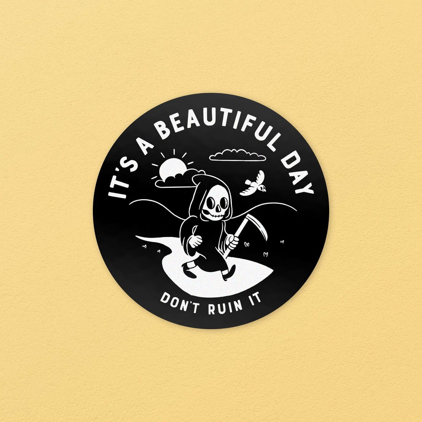 It's A Beautiful Day, Don't Ruin It Reaper Die Cut Sticker - Creepy Orca Supply Co