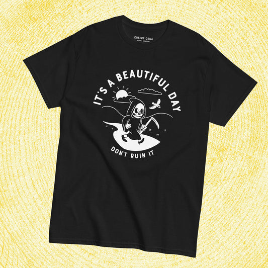 It's a Beautiful Day, Don't Ruin It Grim Reaper Short - Sleeve Tee - Creepy Orca Supply Co