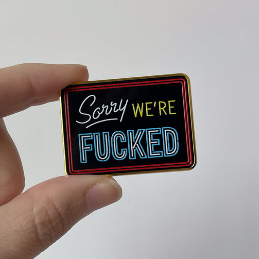 Sorry We're Fucked Enamel Pin - Creepy Orca Supply Co