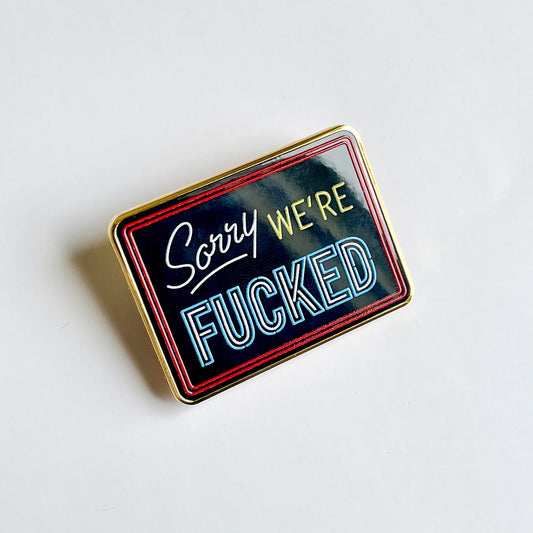 Sorry We're Fucked Enamel Pin - Creepy Orca Supply Co
