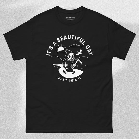 It's a Beautiful Day, Don't Ruin It Short - Sleeve Tee - Creepy Orca Supply Co