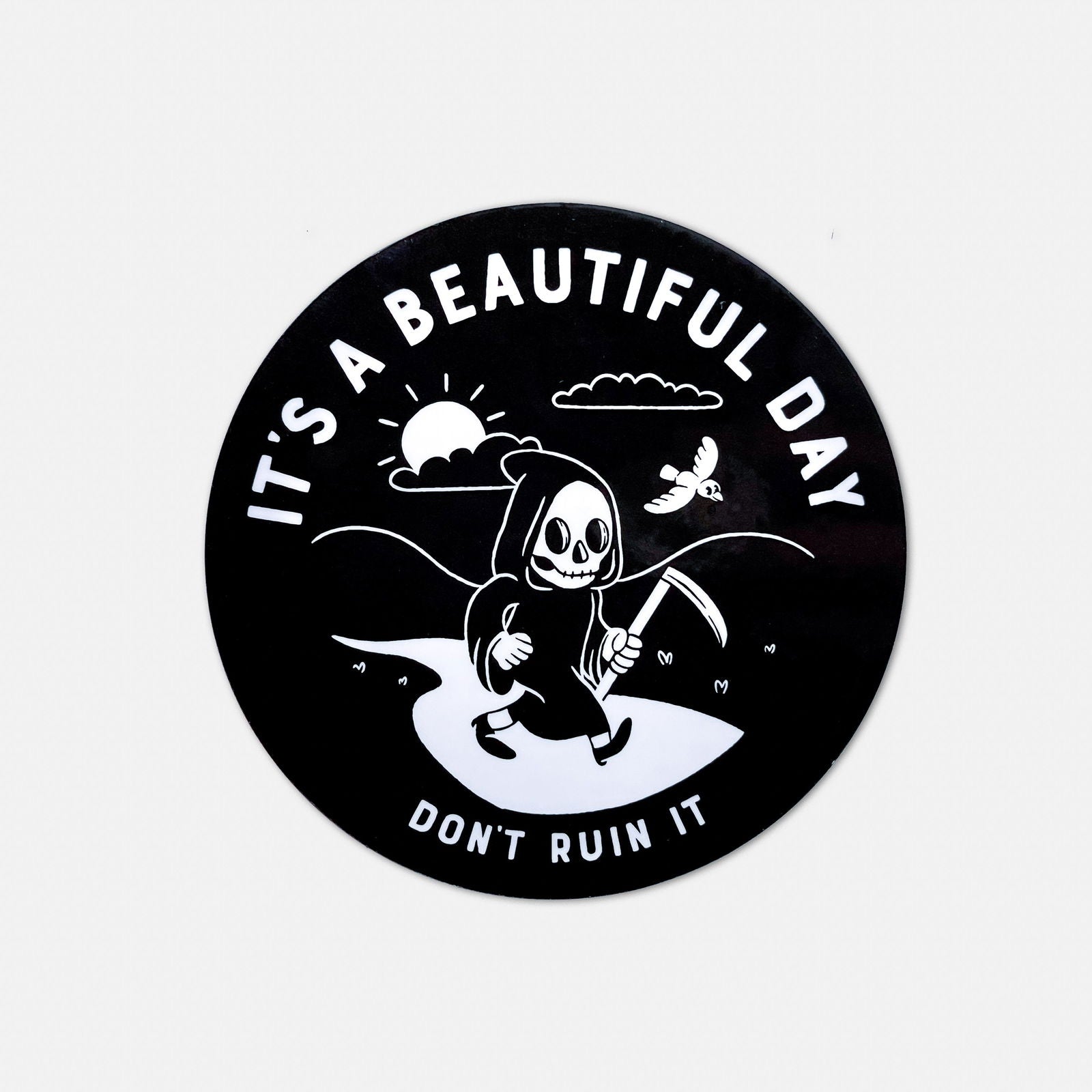 It's A Beautiful Day, Don't Ruin It Reaper Die Cut Sticker - Creepy Orca Supply Co