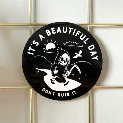 It's A Beautiful Day, Don't Ruin It Reaper Die Cut Sticker - Creepy Orca Supply Co