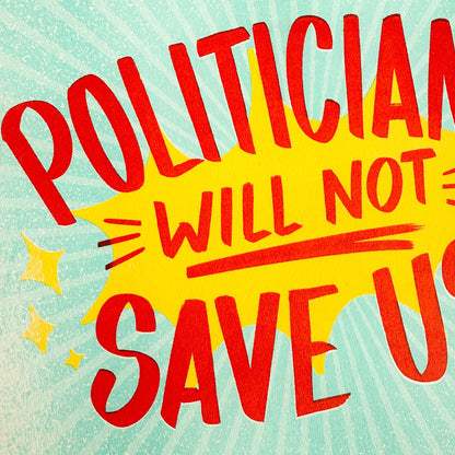 Politicians Will Not Save Us Risograph Print - Creepy Orca Supply Co