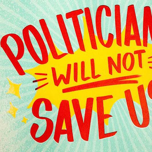 Politicians Will Not Save Us Risograph Print - Creepy Orca Supply Co