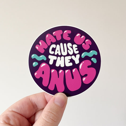 Hate Us 'Cause They Anus Die Cut Sticker