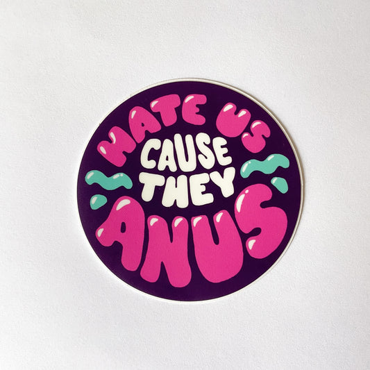 Hate Us 'Cause They Anus Die Cut Sticker