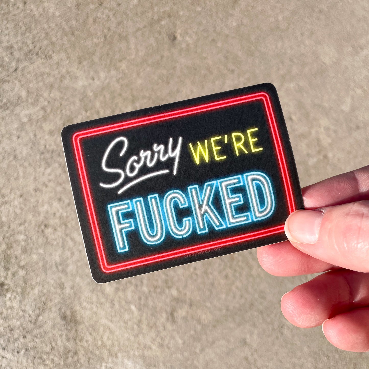 Sorry, We're Fucked Sticker